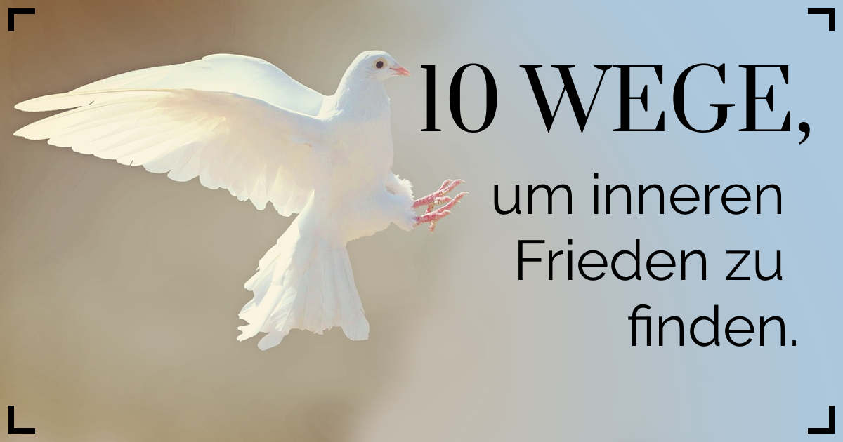 Inneren Frieden finden - 10 simple Wege